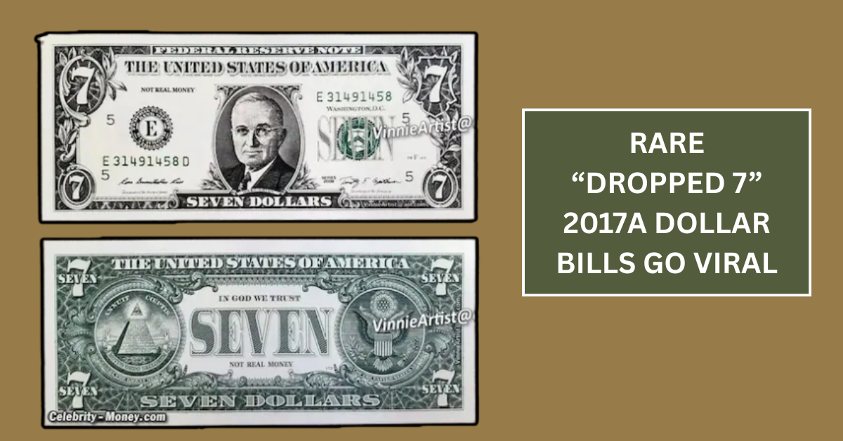 Rare “Dropped 7” 2017A Dollar Bills Go Viral – Only 150 Known by PCGS