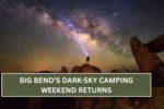 Big Bend’s Dark-Sky Camping Weekend Returns: Don’t Miss This Milky Way Show in July